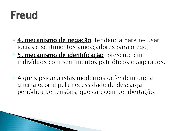 Freud 4. mecanismo de negação: tendência para recusar ideias e sentimentos ameaçadores para o