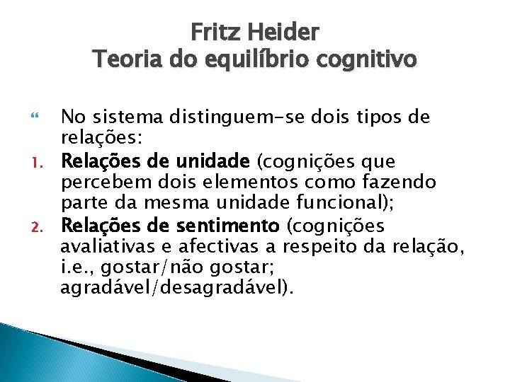 Fritz Heider Teoria do equilíbrio cognitivo 1. 2. No sistema distinguem-se dois tipos de
