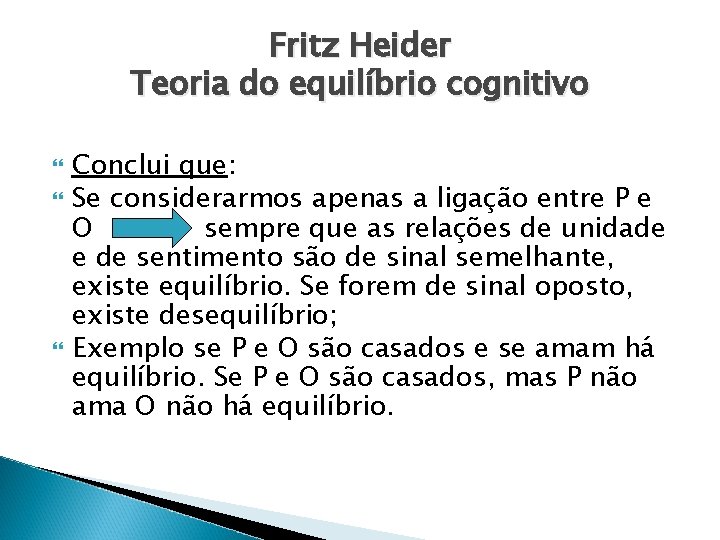 Fritz Heider Teoria do equilíbrio cognitivo Conclui que: Se considerarmos apenas a ligação entre