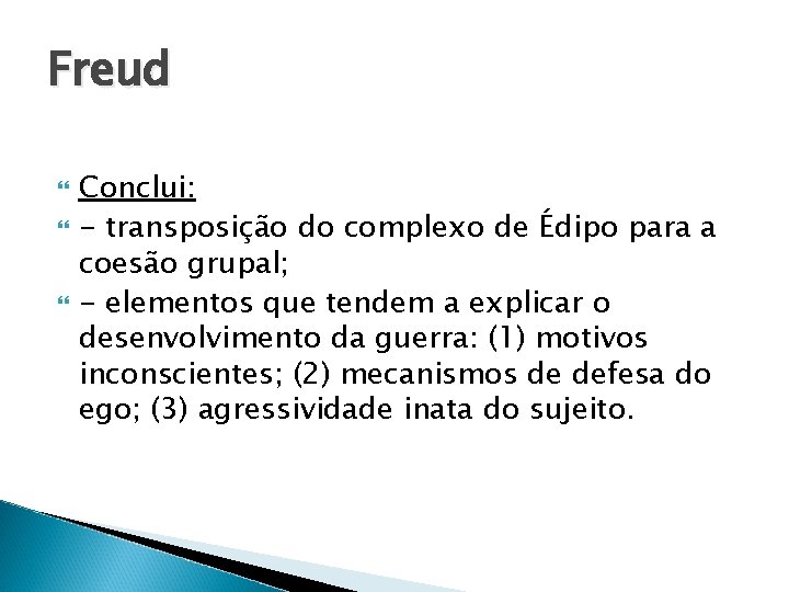 Freud Conclui: - transposição do complexo de Édipo para a coesão grupal; - elementos