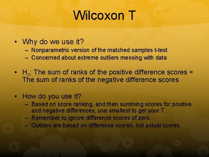 Wilcoxon T • Why do we use it? – Nonparametric version of the matched