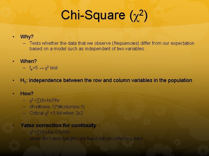 Chi-Square (χ2) • Why? – Tests whether the data that we observe (frequencies) differ