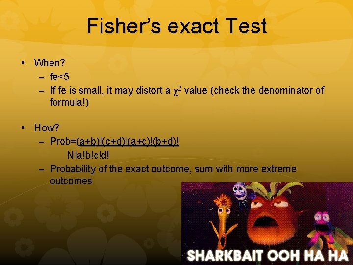 Fisher’s exact Test • When? – fe<5 – If fe is small, it may