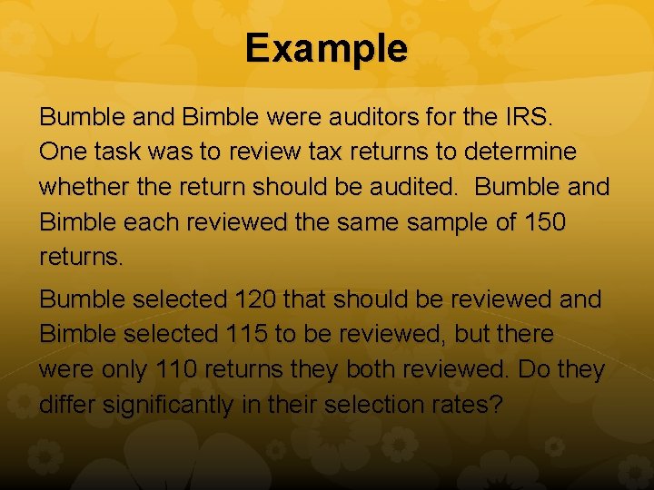 Example Bumble and Bimble were auditors for the IRS. One task was to review