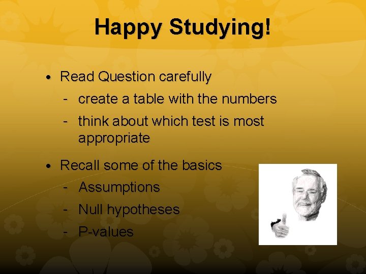 Happy Studying! • Read Question carefully – create a table with the numbers –