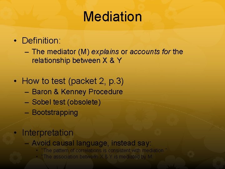 Mediation • Definition: – The mediator (M) explains or accounts for the relationship between