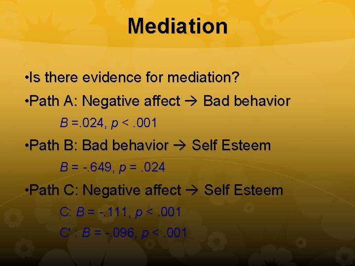 Mediation • Is there evidence for mediation? • Path A: Negative affect Bad behavior