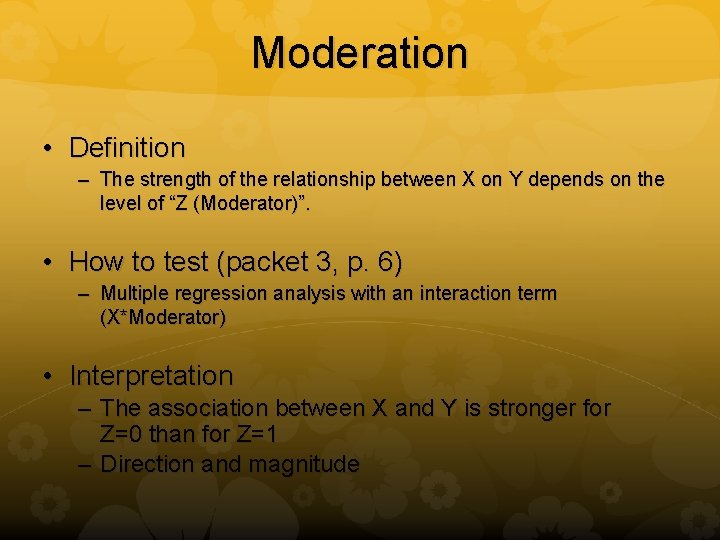 Moderation • Definition – The strength of the relationship between X on Y depends