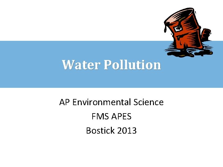 Water Pollution AP Environmental Science FMS APES Bostick 2013 