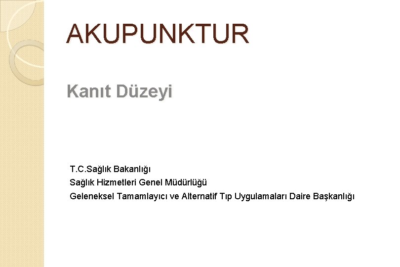 AKUPUNKTUR Kanıt Düzeyi T. C. Sağlık Bakanlığı Sağlık Hizmetleri Genel Müdürlüğü Geleneksel Tamamlayıcı ve