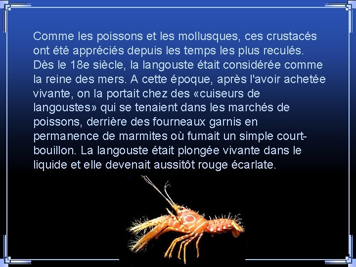 Comme les poissons et les mollusques, ces crustacés ont été appréciés depuis les temps Comme les poissons et les mollusques, ces crustacés ont été appréciés depuis les temps