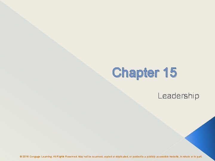 Chapter 15 Leadership © 2016 Cengage Learning. All Rights Reserved. May not be scanned,