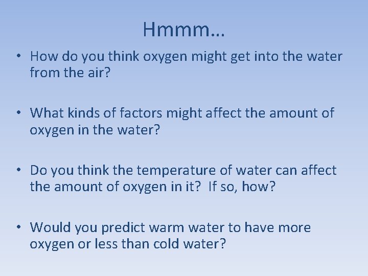 Hmmm… • How do you think oxygen might get into the water from the