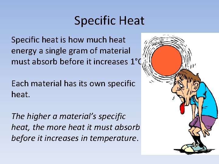 Specific Heat Specific heat is how much heat energy a single gram of material
