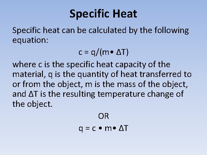 Specific Heat Specific heat can be calculated by the following equation: c = q/(m
