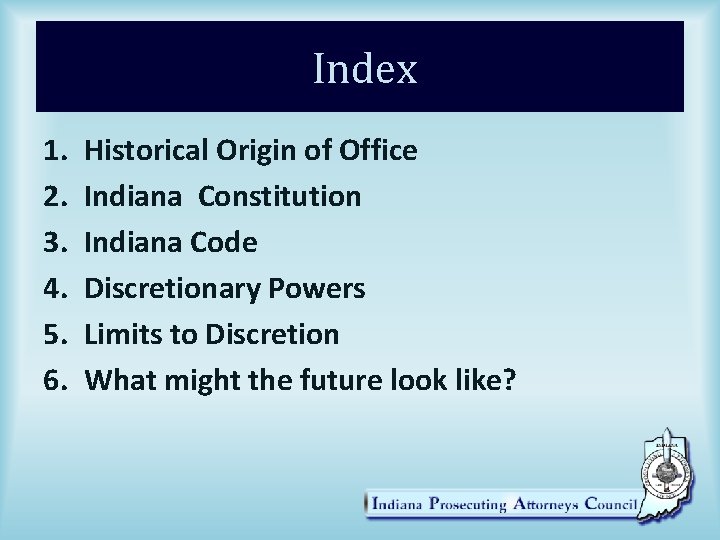 Index 1. 2. 3. 4. 5. 6. Historical Origin of Office Indiana Constitution Indiana