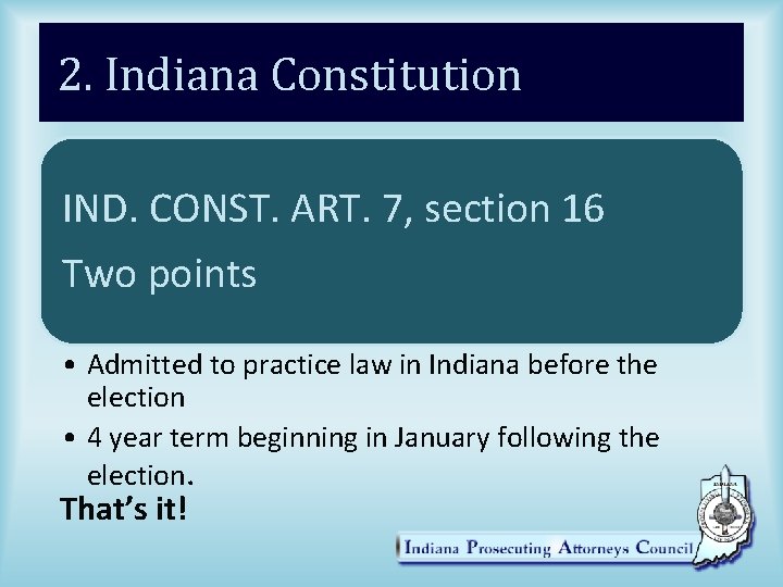 2. Indiana Constitution IND. CONST. ART. 7, section 16 Two points • Admitted to