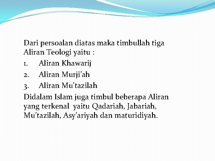 Dari persoalan diatas maka timbullah tiga Aliran Teologi yaitu : 1. Aliran Khawarij 2.