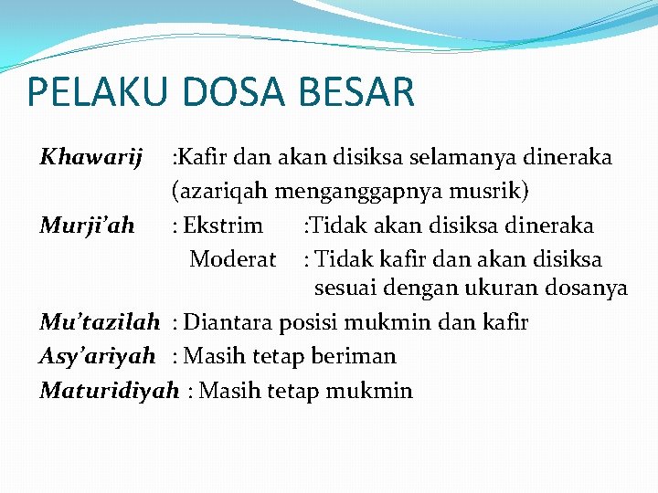 PELAKU DOSA BESAR Khawarij : Kafir dan akan disiksa selamanya dineraka (azariqah menganggapnya musrik)