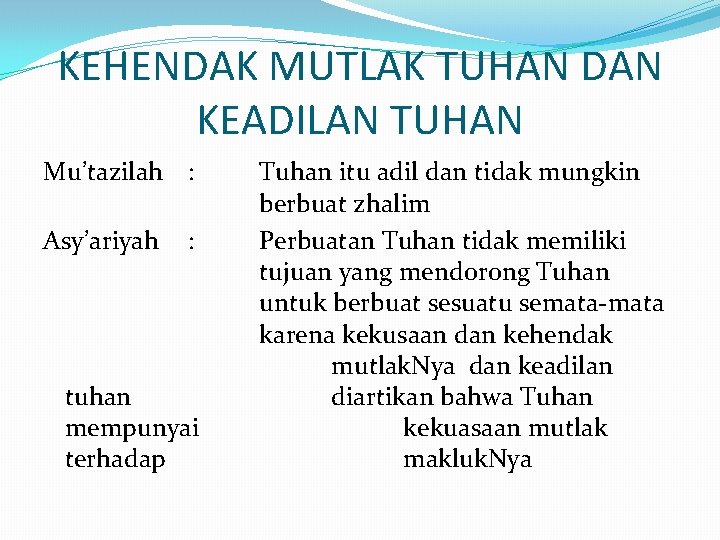 KEHENDAK MUTLAK TUHAN DAN KEADILAN TUHAN Mu’tazilah : Asy’ariyah : tuhan mempunyai terhadap Tuhan