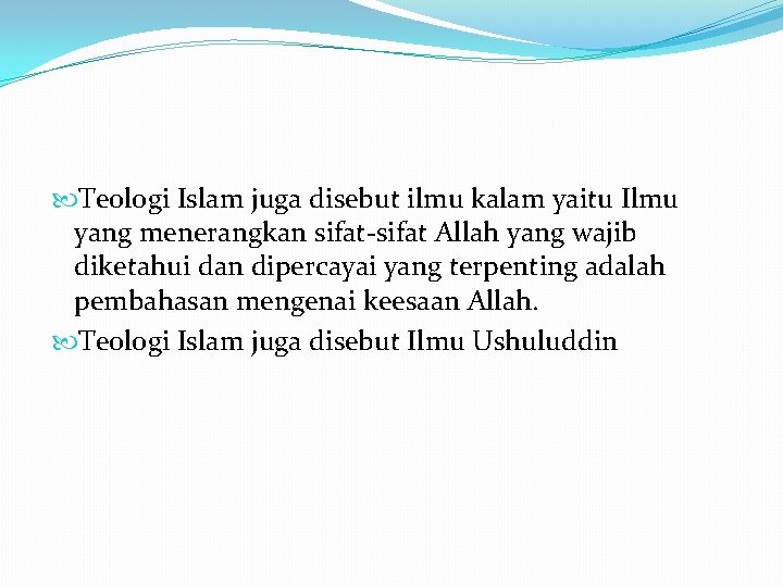  Teologi Islam juga disebut ilmu kalam yaitu Ilmu yang menerangkan sifat-sifat Allah yang