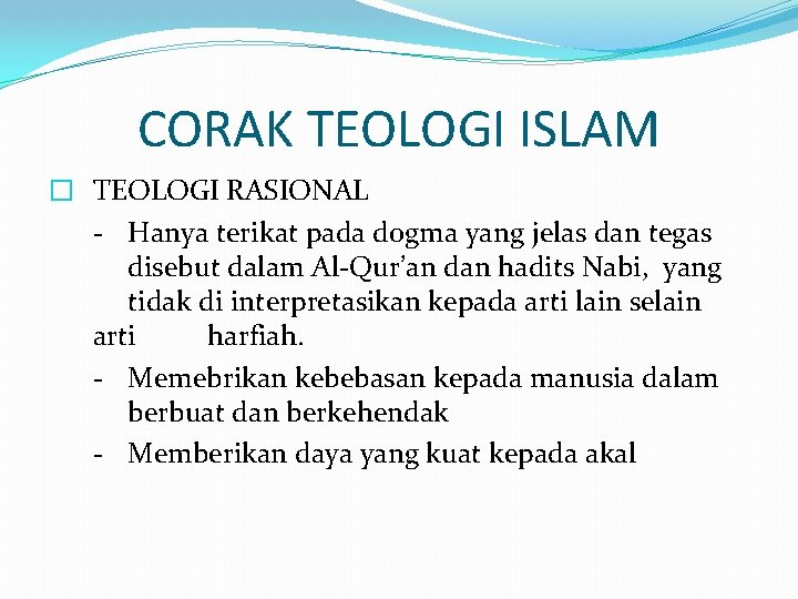 CORAK TEOLOGI ISLAM � TEOLOGI RASIONAL - Hanya terikat pada dogma yang jelas dan