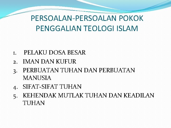 PERSOALAN-PERSOALAN POKOK PENGGALIAN TEOLOGI ISLAM 1. PELAKU DOSA BESAR 2. IMAN DAN KUFUR 3.
