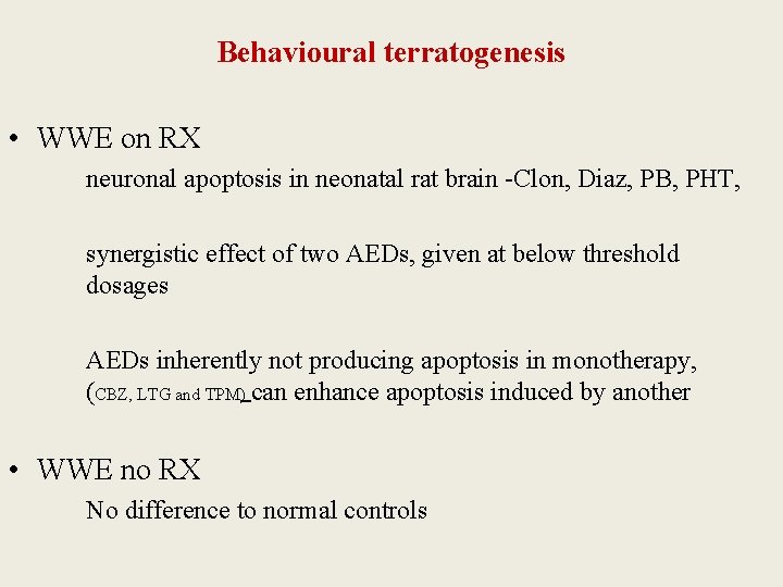 Behavioural terratogenesis • WWE on RX neuronal apoptosis in neonatal rat brain -Clon, Diaz,