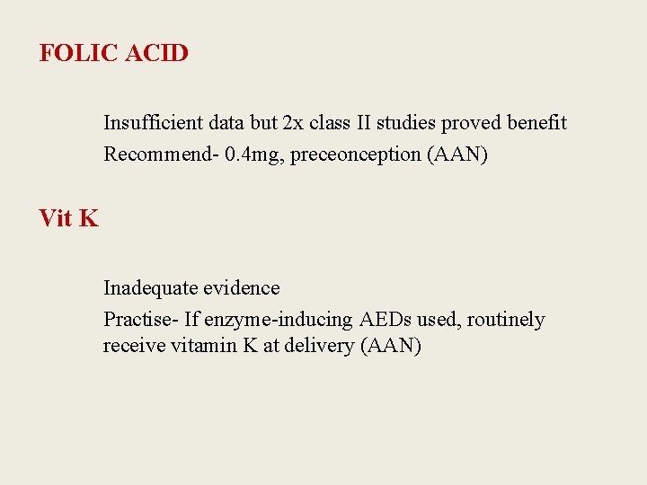 FOLIC ACID Insufficient data but 2 x class II studies proved benefit Recommend- 0.