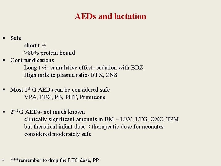 AEDs and lactation § Safe short t ½ >80% protein bound § Contraindications Long