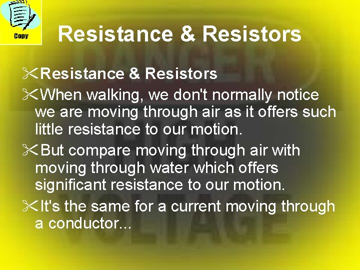 Resistance & Resistors "When walking, we don't normally notice we are moving through air