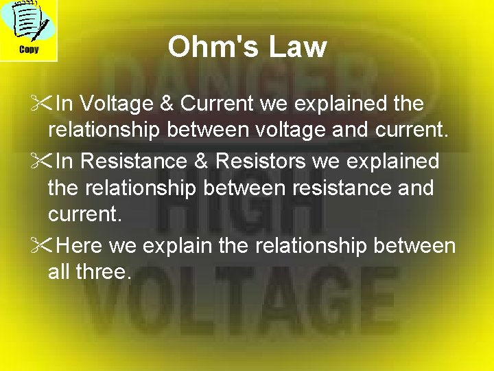 Ohm's Law "In Voltage & Current we explained the relationship between voltage and current.