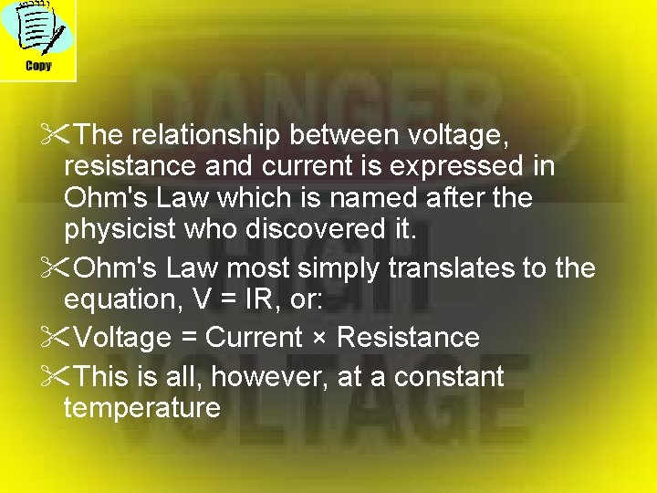 "The relationship between voltage, resistance and current is expressed in Ohm's Law which is