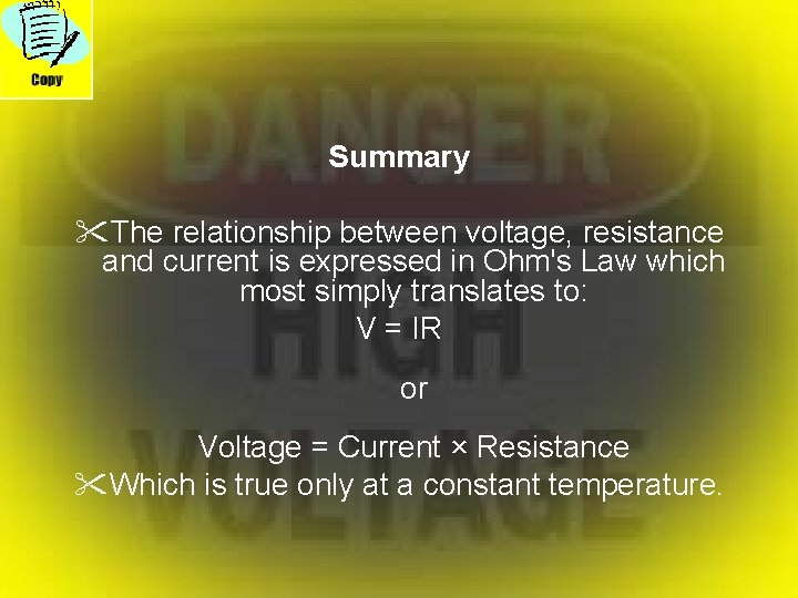 Summary "The relationship between voltage, resistance and current is expressed in Ohm's Law which