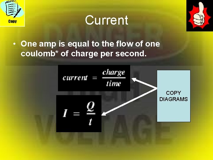 Current • One amp is equal to the flow of one coulomb* of charge