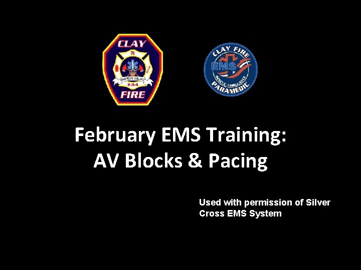 February EMS Training: AV Blocks & Pacing Used with permission of Silver Cross EMS