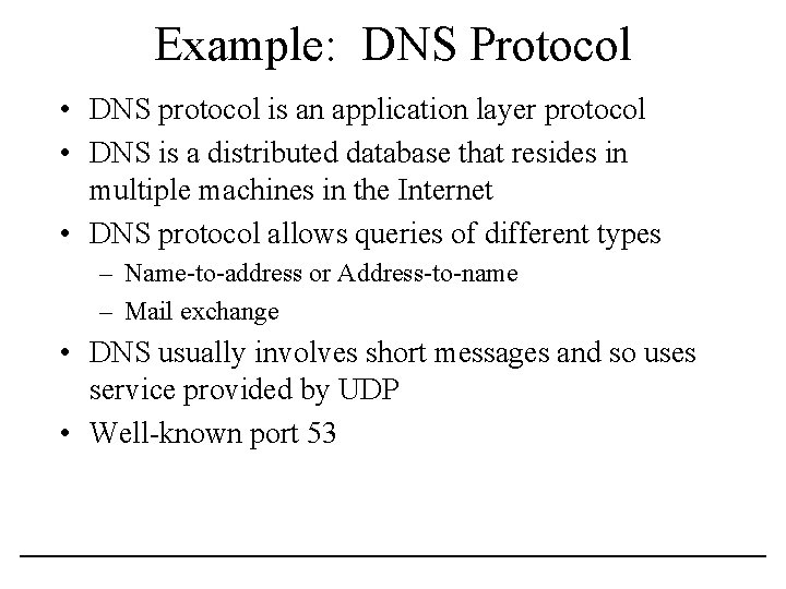 Example: DNS Protocol • DNS protocol is an application layer protocol • DNS is