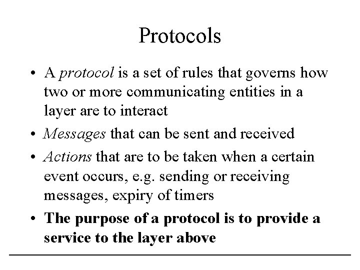 Protocols • A protocol is a set of rules that governs how two or