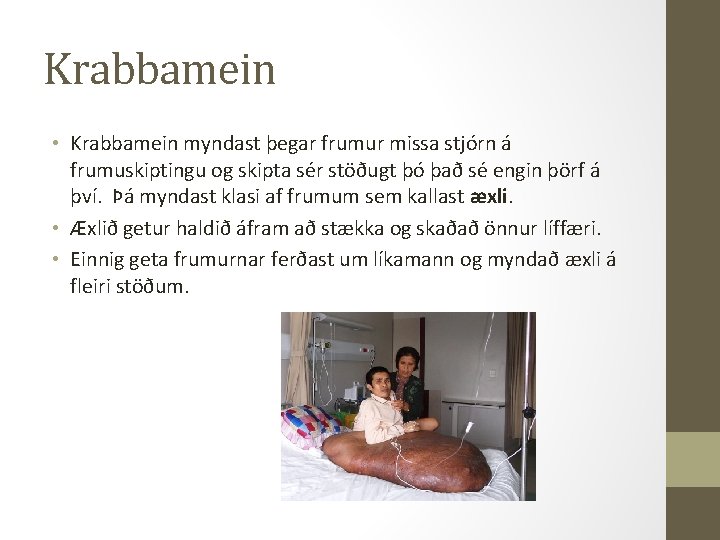 Krabbamein • Krabbamein myndast þegar frumur missa stjórn á frumuskiptingu og skipta sér stöðugt