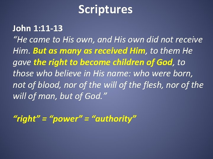 Scriptures John 1: 11 -13 “He came to His own, and His own did