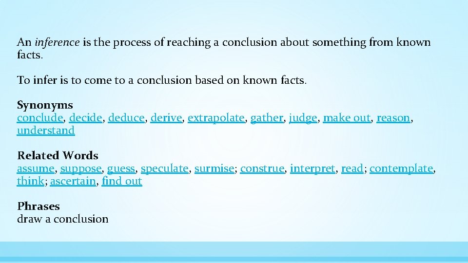 An inference is the process of reaching a conclusion about something from known facts.