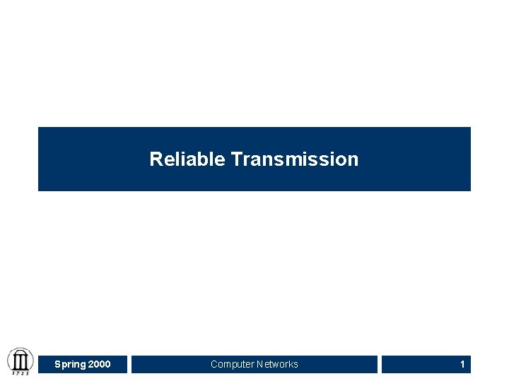 Reliable Transmission Spring 2000 Computer Networks 1 