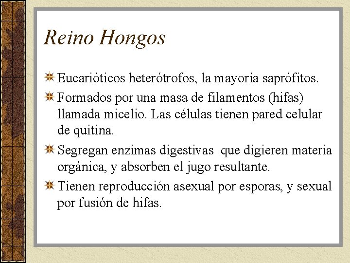 Reino Hongos Eucarióticos heterótrofos, la mayoría saprófitos. Formados por una masa de filamentos (hifas)