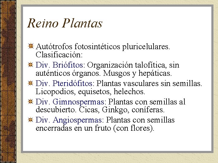 Reino Plantas Autótrofos fotosintéticos pluricelulares. Clasificación: Div. Briófitos: Organización talofítica, sin auténticos órganos. Musgos