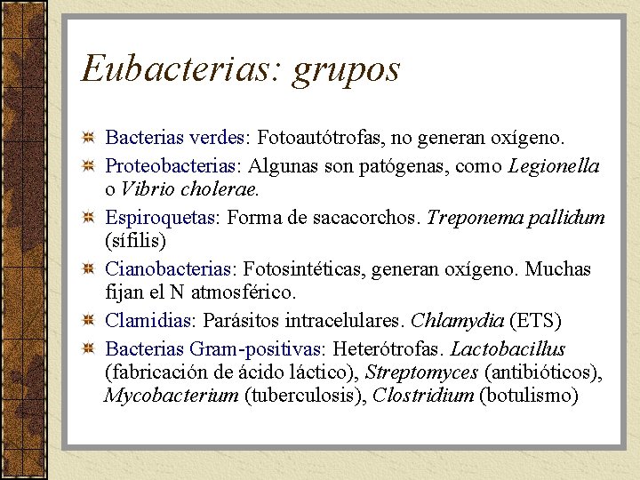 Eubacterias: grupos Bacterias verdes: Fotoautótrofas, no generan oxígeno. Proteobacterias: Algunas son patógenas, como Legionella