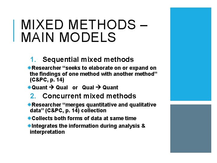 MIXED METHODS – MAIN MODELS 1. Sequential mixed methods Researcher “seeks to elaborate on