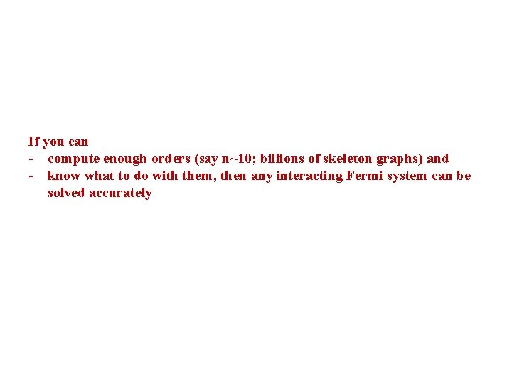 If you can - compute enough orders (say n~10; billions of skeleton graphs) and