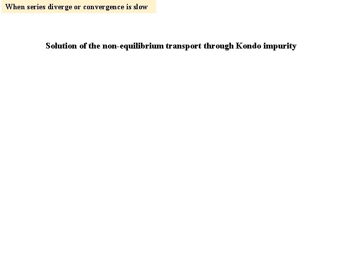 When series diverge or convergence is slow Solution of the non-equilibrium transport through Kondo