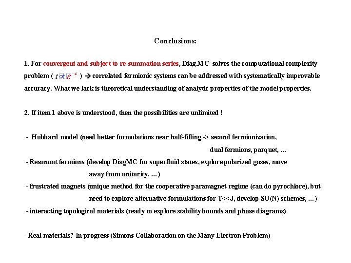 Conclusions: 1. For convergent and subject to re-summation series, Diag. MC solves the computational