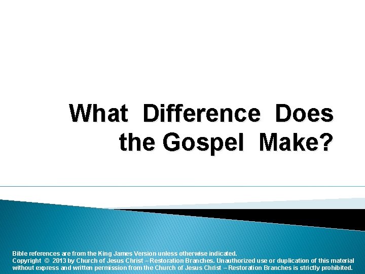 What Difference Does the Gospel Make? Bible references are from the King James Version
